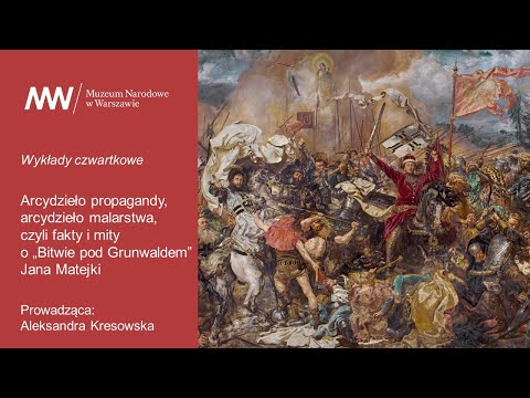 Wykład Aleksandry Kresowskiej / Fakty i mity o „Bitwie pod Grunwaldem” Jana Matejki