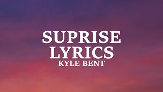 Kyle Bent - Suprise (Lyrics)