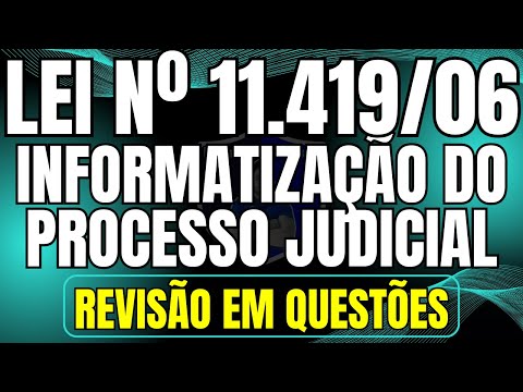 Revisão da Lei nº 11.419/06 - Informatização do Processo Judicial