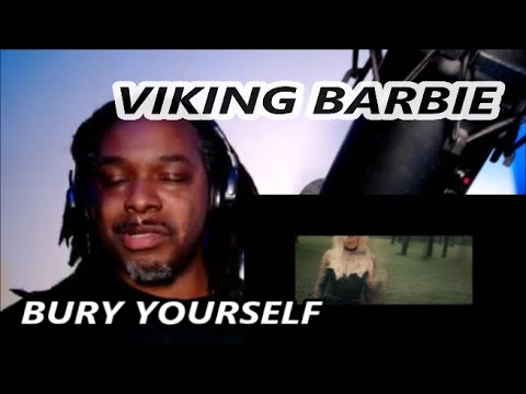 VIKING BARBIE - BURY YOURSELF | MY REACTION |