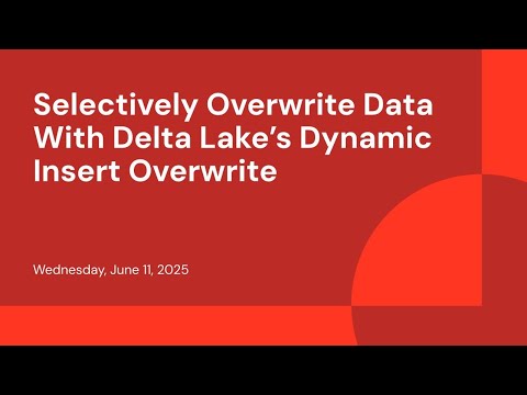 Watch: Selectively Overwrite Data With Delta Lake’s Dynamic Insert Overwrite