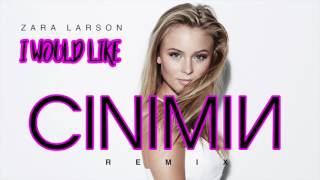 Zara Larson - I Would Like (CINIMIN Remix)