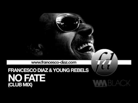 Francesco Diaz & Young Rebels - No Fate (Club Mix)