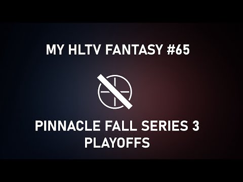 My HLTV Fantasy #65 | Pinnacle Fall Series 3 Playoffs