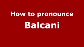 How to pronounce Balcani