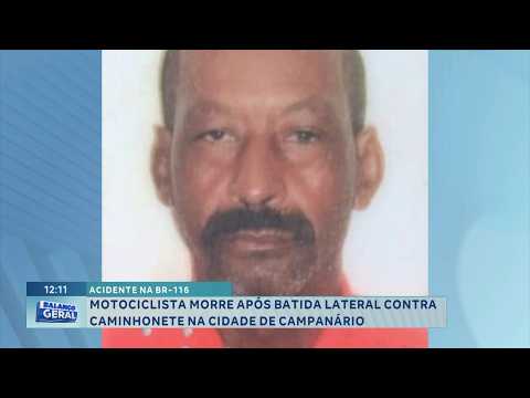 Acidente BR-116: Motociclista morre após batida lateral contra caminhonete na cidade de Campanário.