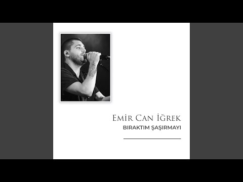Bıraktım Şaşırmayı - Emir Can İğrek