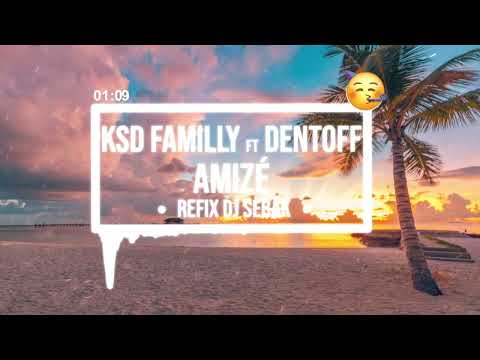 Dentoff ft KSD Familly - Amizé [REFIX Dj Sébak]