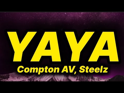 Compton AV, Steelz - YAYA (lyrics)