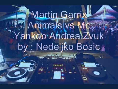 Martin Garrix Animals vs Mc Yankoo ft Andrea Zvuk