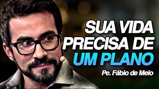 SUA VIDA PRECISA DE UM PLANO | PE. FÁBIO DE MELO