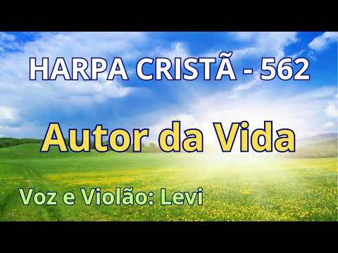 Harpa Cristã - 562 - Autor da Vida - Levi - com letra