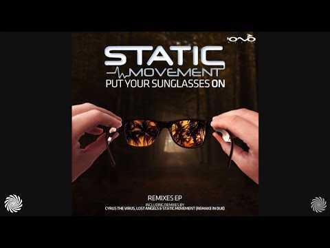 Static Movement - Put Your Sunglasses On (Cyrus the Virus Remix)
