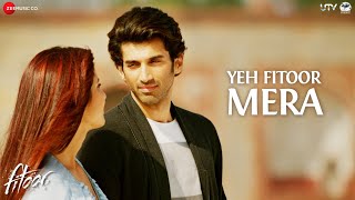 Yeh Fitoor Mera - Full Video  Fitoor  Aditya Roy K