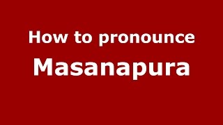 How to pronounce Masanapura