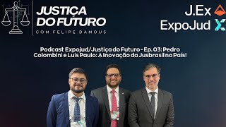 Expojud/Justiça do Futuro - Ep. 03: Pedro Colombini e Luis Paulo: A Inovação da Jusbrasil no País!