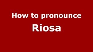 How to pronounce Riosa