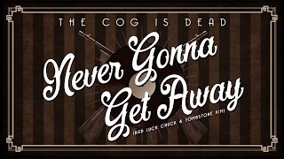 The Cog is Dead - Never Gonna Get Away