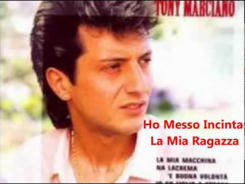 Tony Marciano Ho Messo Incinta La Mia Ragazza