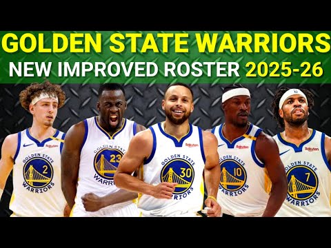 GOLDEN STATE WARRIORS NEWLY IMPROVED ROSTER (2025-26 NBA SEASON)