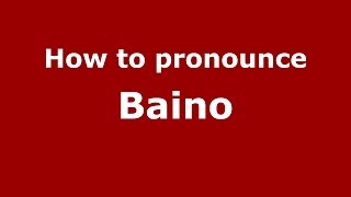 How to pronounce Baino