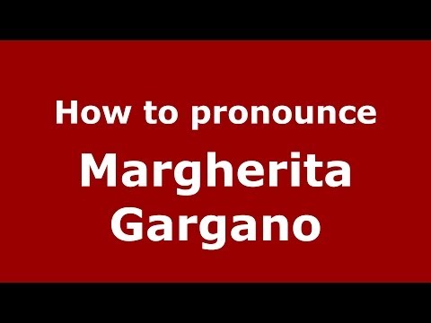 How to pronounce Margherita Gargano (Italian/Italy)  - PronounceNames.com