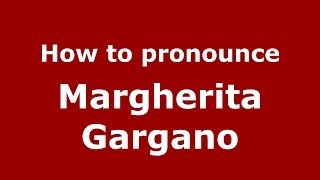 How to pronounce Margherita Gargano