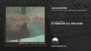 Arrows in Her - That Time You Quoted Nietzsche