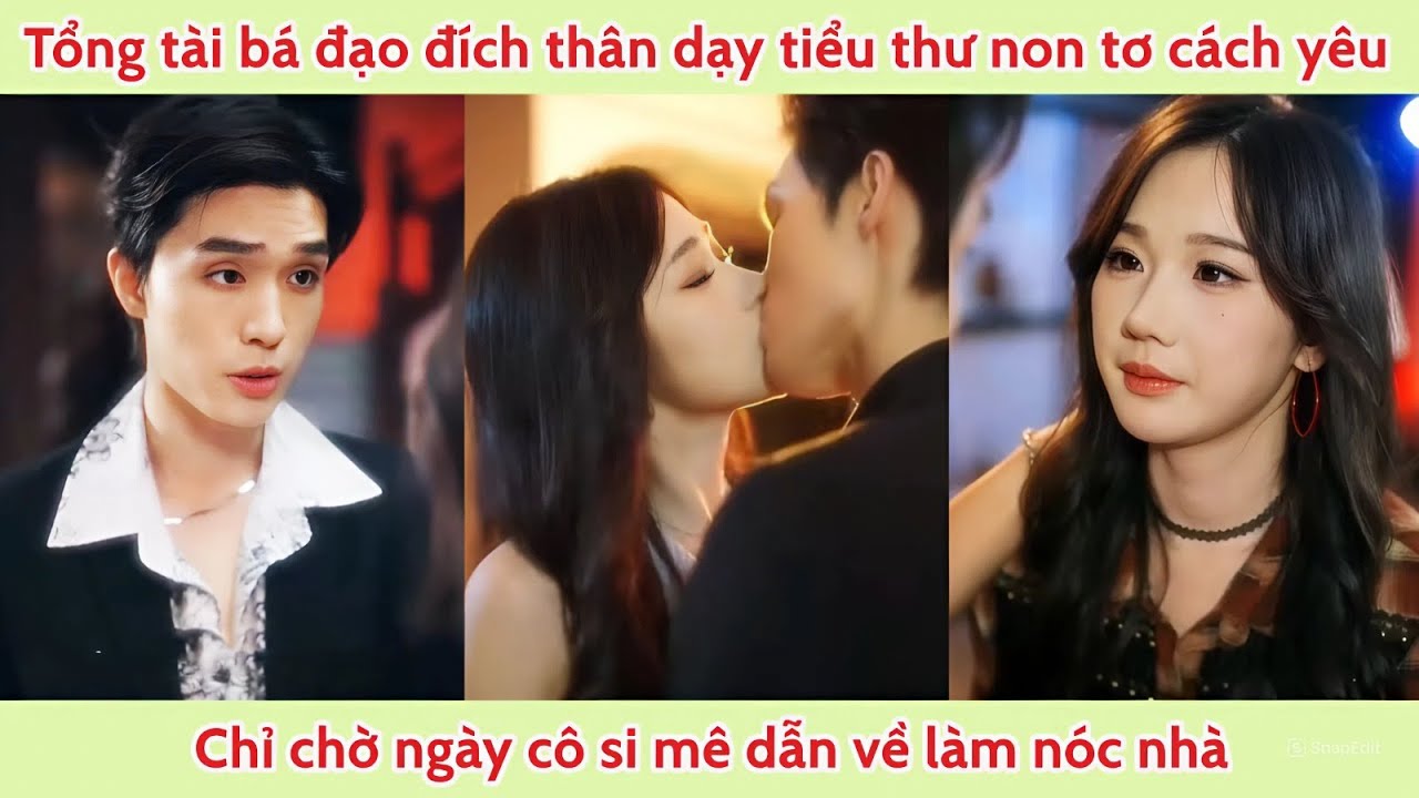 Tổng tài bá đạo đích thân dạy tiểu thư non tơ cách yêu chỉ chờ ngày làm cô si mê dẫn về làm nóc nhà