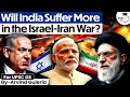 Iran Israel War Will India Be The Silent Victim What Should India Do Now StudyIQ