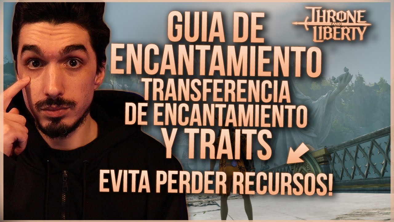 THRONE AND LIBERTY | GUIA SOBRE ENCANTAMIENTO, TRANSFERENCIA DE ENCANTAMIENTO Y TRAITS