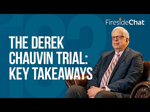 Fireside Chat Ep. 183 — The Derek Chauvin Trial: Key Takeaways | Fireside Chat