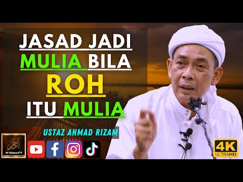 Ustaz Ahmad Rizam - JASAD JADI MULIA BILA ROH ITU MULIA