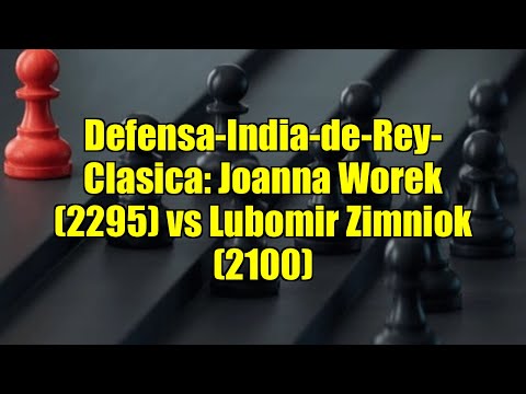 Defensa-India-de-Rey-Clasica: Joanna Worek (2295) vs Lubomir Zimniok (2100)
