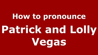 How to pronounce Patrick And Lolly Vegas
