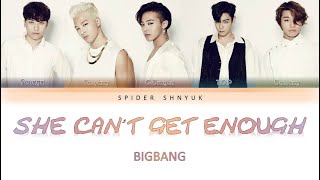 BIGBANG (빅뱅) - SHE CAN&#39;T GET ENOUGH Lyrics (가사) [Han-Rom-Eng]