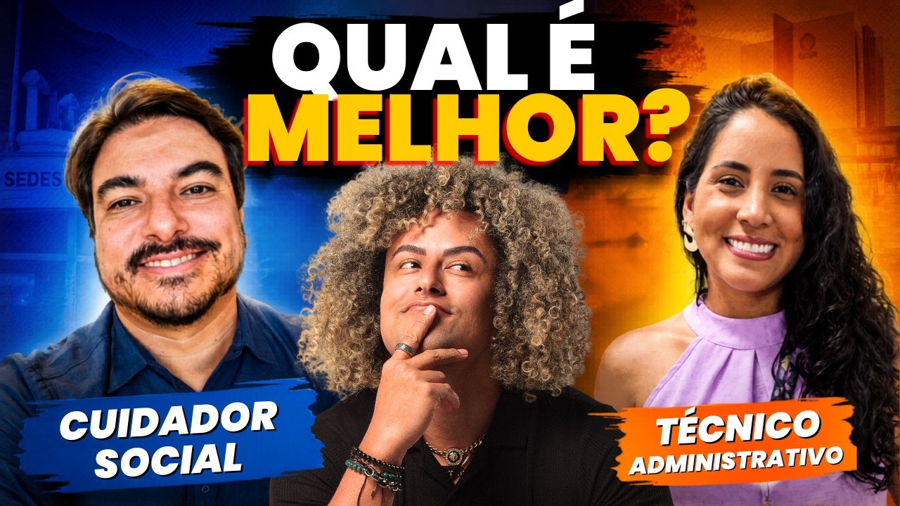 CUIDADOR SOCIAL ou TÉCNICO ADMINISTRATIVO na SEDES DF:• Qual cargo escolher na SEDES?