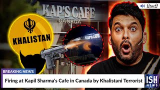 Firing at Kapil Sharma's Cafe in Canada by Khalistani Terrorist
