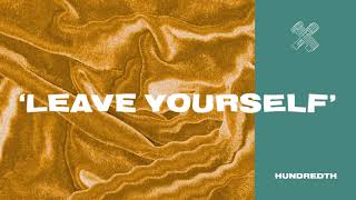 Hundredth - &#39;Leave Yourself&#39; (Official Audio)