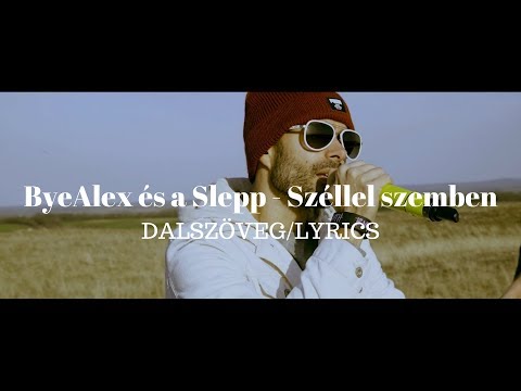 ByeAlex és a Slepp - Széllel szemben | dalszöveg | LYRICS