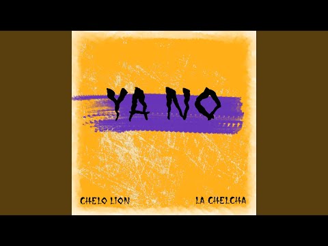 Chelo Lion (Ya No) (feat. La Chelcha)