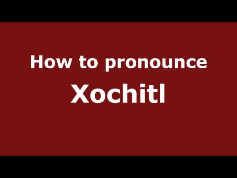 How to Pronounce Xochitl - PronounceNames.com