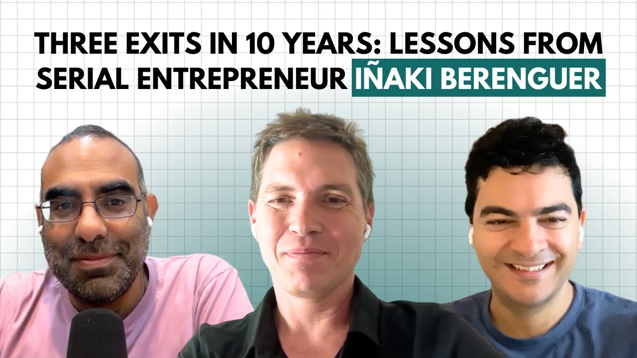 Three Exits in 10 Years: Lessons from Serial Entrepreneur Iñaki Berenguer