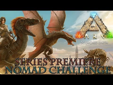 ||ARK SURVIVAL SERIES PREMIERE||NOMAD CHALLENGE||PVE||SCORCH EARTH||