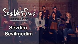 Sevdim Sevilmedim - SesVerSus (A Capella)
