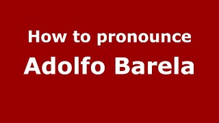 How to pronounce Adolfo Barela