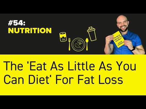 #54: NUTRITION - The 'Eat As Little As You Can Diet' For Fat Loss