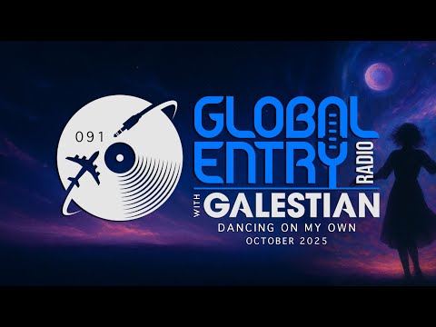Global Entry Radio 091 | Dancing On My Own | 2025 Melodic House & Techno, Afro House, Organic House