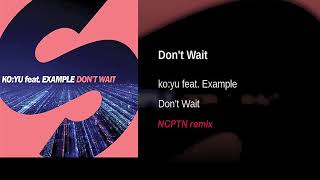 KOYU feat Example - Don&#39;t wait (NCPTN  remix)