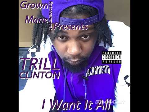 I Want It All- Trill Clinton x produced by @ICYTWAT333